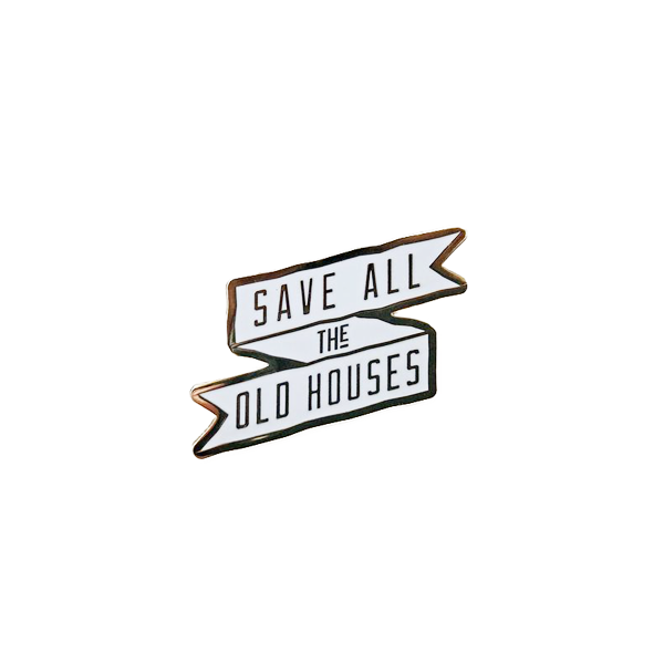 Save All The Old Houses Enamel Pin