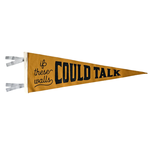 "If These Walls Could Talk" Wool Felt Pennant