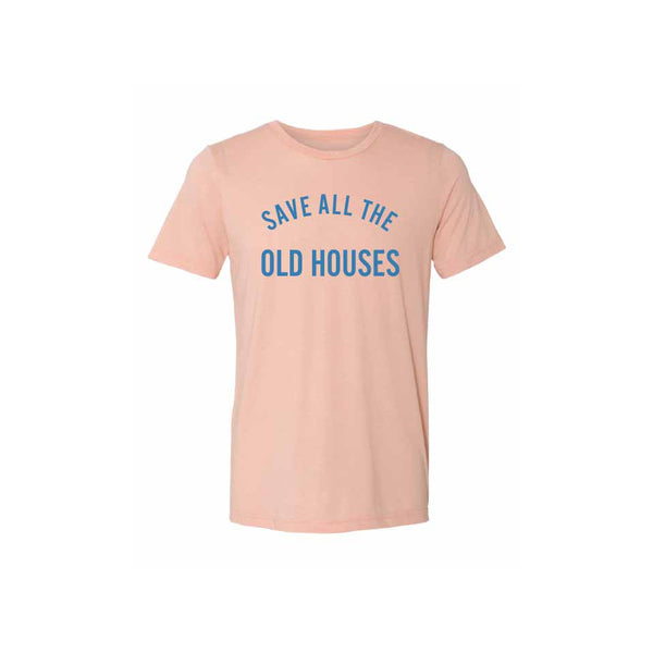 "Save All The Old Houses" Unisex Tee: Peach