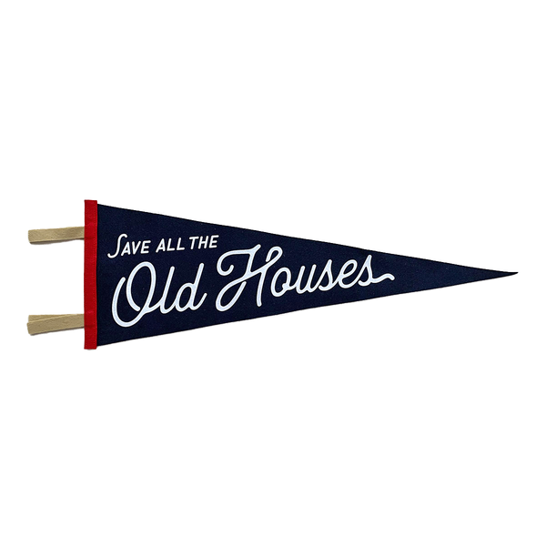 “Save All The Old Houses” Wool Felt Pennant
