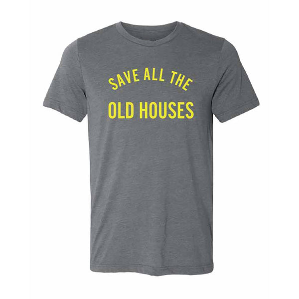 "Save All The Old Houses" Unisex Tee: Grey