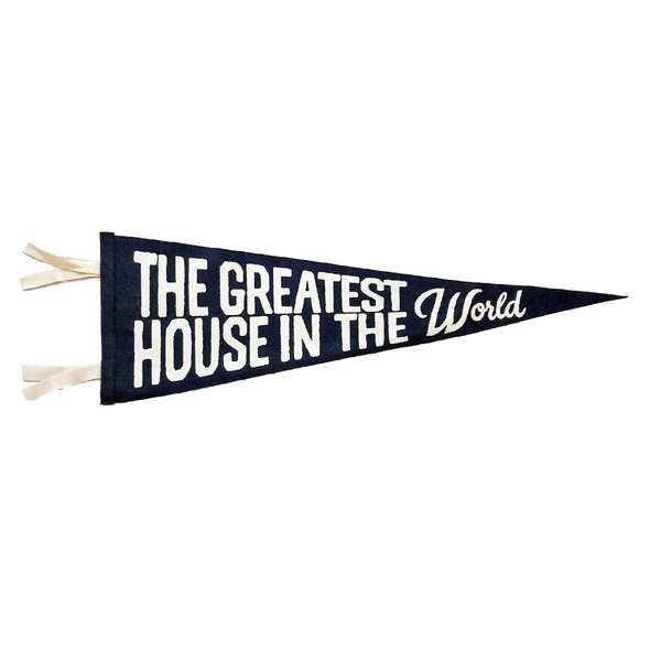“The Greatest House in the World” Wool Felt Pennant